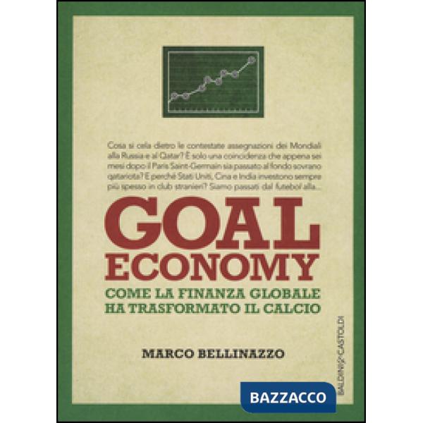 Goal economy. Come la finanza globale ha trasformato il calcio
