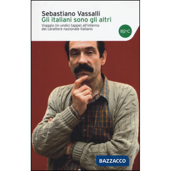 Italiani sono gli altri. Viaggio (in undici tappe) all'interno del carattere naz