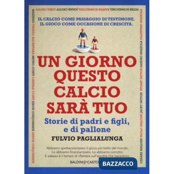 Giorno questo calcio sarà tuo. Storie di padri e figli, e di pallone (Un)