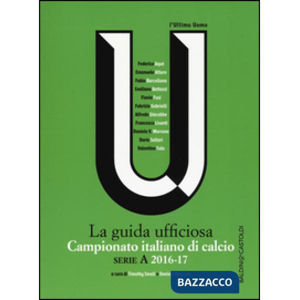 Campionato italiano di calcio. Serie A 2016-2017. La guida ufficiosa