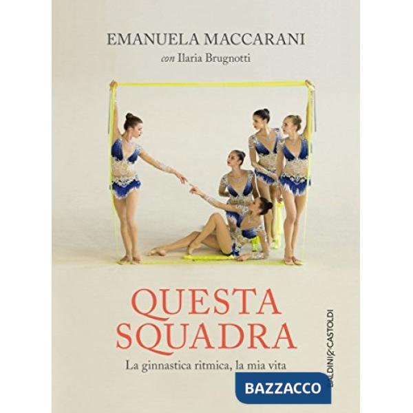 Questa squadra. La ginnastica ritmica, la mia vita