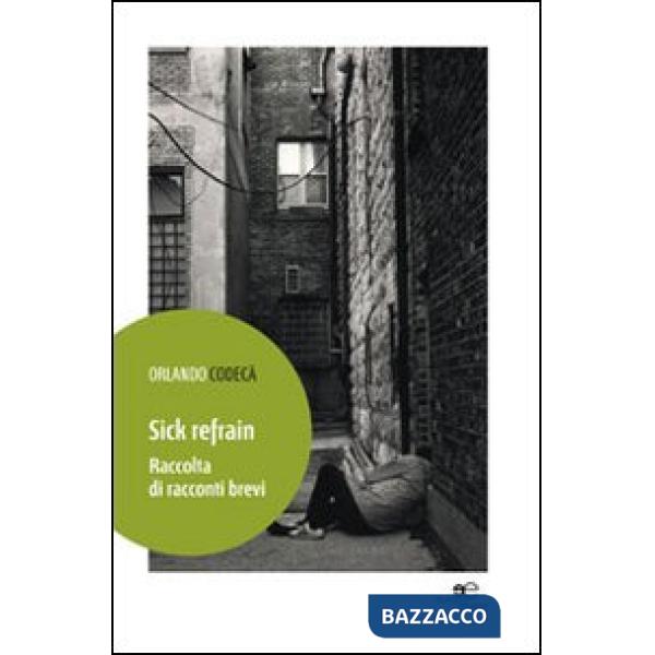Sick refrain. Raccolta di racconti brevi
