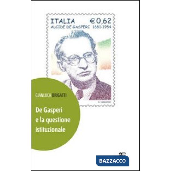 De Gasperi e la questione istituzionale