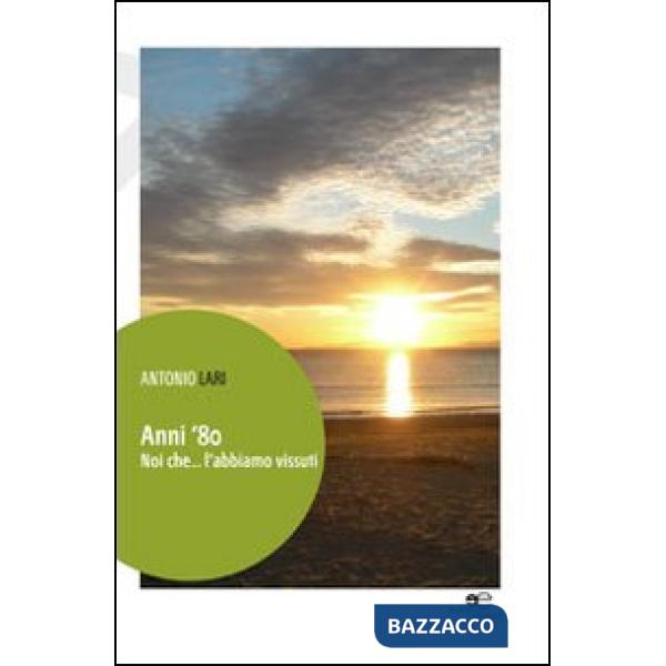 Anni '80. Noi che... l'abbiamo vissuti