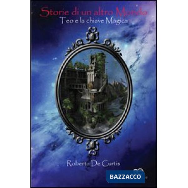 Storie di un altro mondo. Teo e la chiave magica