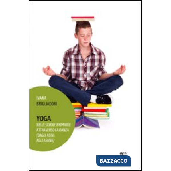 Yoga. Nelle scuole primarie attraverso la danza (dagli asini agli asana)