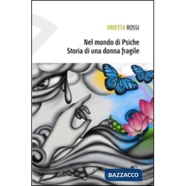 Nel mondo di Psiche. Storia di una donna fragile