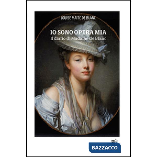 Io sono opera mia. Il diario di Madame de Blanc