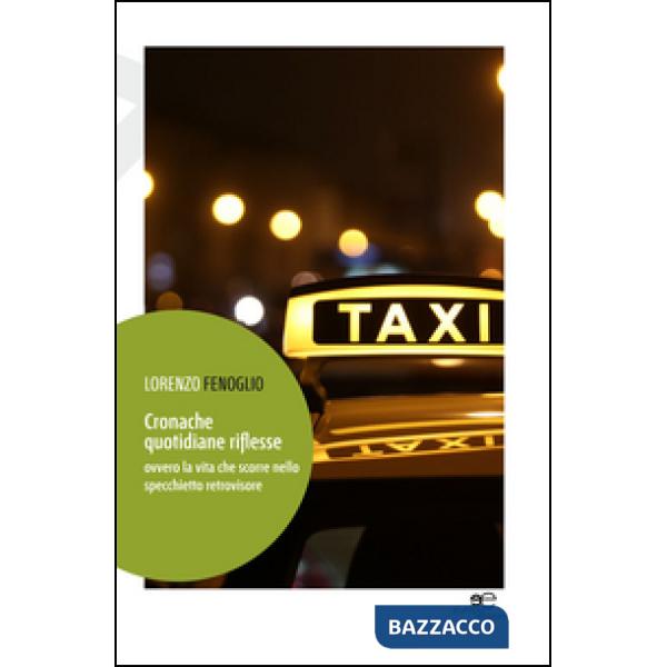 Cronache quotidiane riflesse. Ovvero la vita che scorre nello specchietto retrovisore