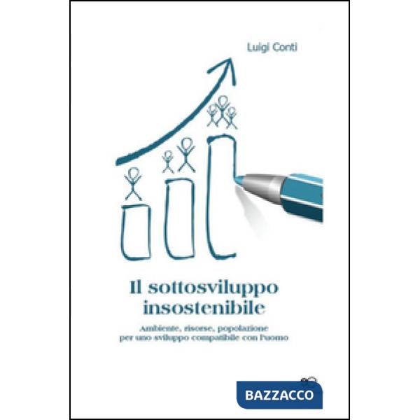 Sottosviluppo insostenibile. Ambiente, risorse, popolazione per uno sviluppo comparabile con l'uomo (Il)