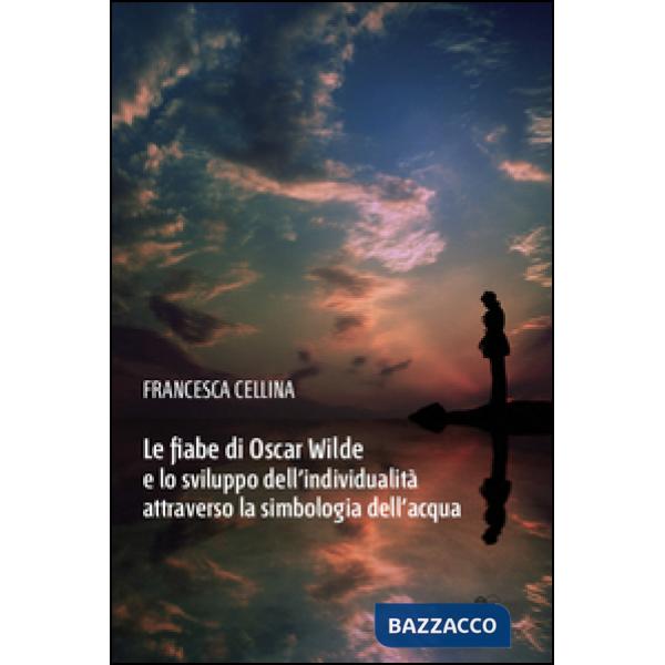 Fiabe di Oscar Wilde e lo sviluppo dell'individualità attraverso la simbologia dell'acqua (Le)