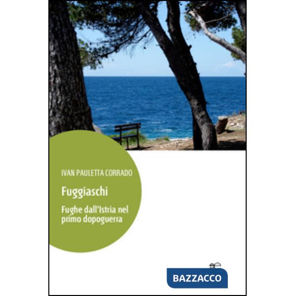 Fuggiaschi. Fughe dall'Istria nel primo dopoguerra