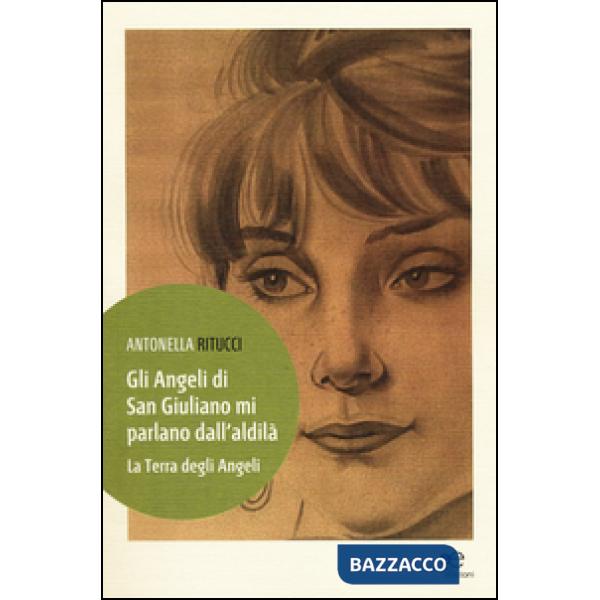 Angeli di San Giuliano mi parlano dall'aldilà. La terra degli angeli (Gli)