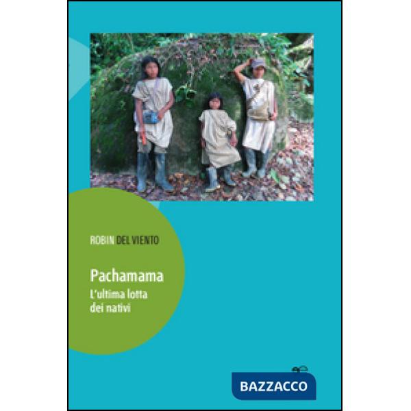 Pachamama. L'ultima lotta dei nativi