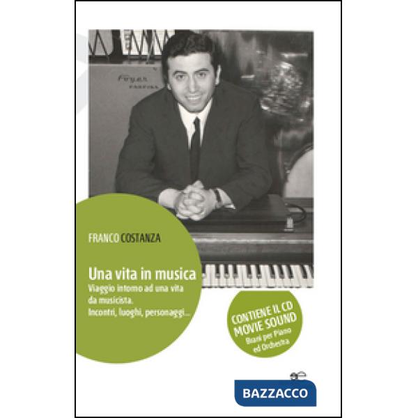 Vita in musica. Viaggio intorno ad una vita da musicista. Incontri, luoghi, personaggi. Con CD-ROM (Una)