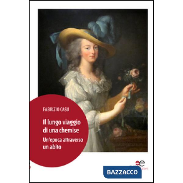 Lungo viaggio di una chemise. Un'epoca attraverso un abito (Il)