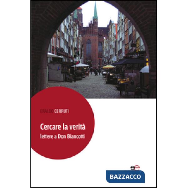 Cercare la verità. Lettere a don Biancotti