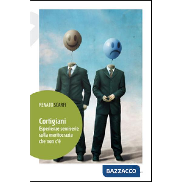 Cortigiani. Esperienze semiserie sulla meritocrazia che non c'è