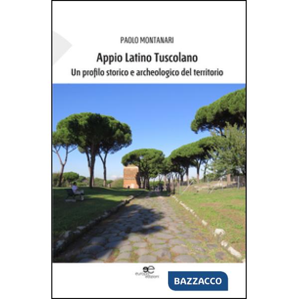 Appio Latino Tuscolano. Un profilo storico e archeologico del territorio