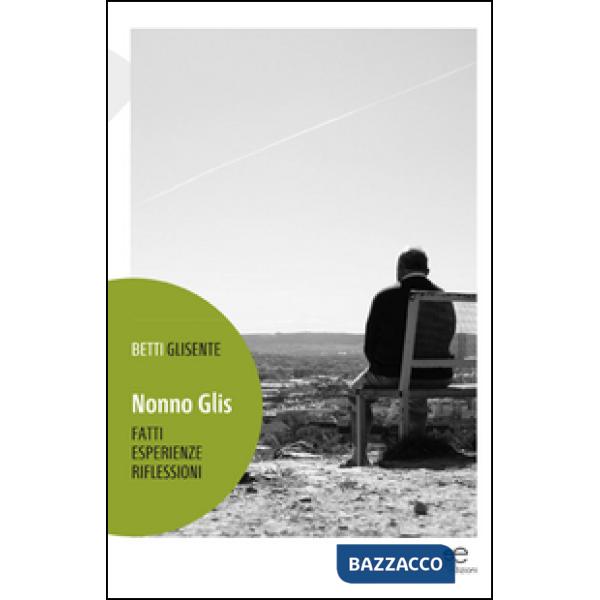 Nonno Glis. Fatti, esperienze, riflessioni