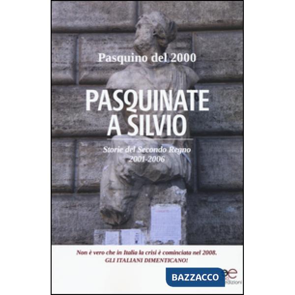 Pasquinate a Silvio. Storie del secondo regno 2001-2006