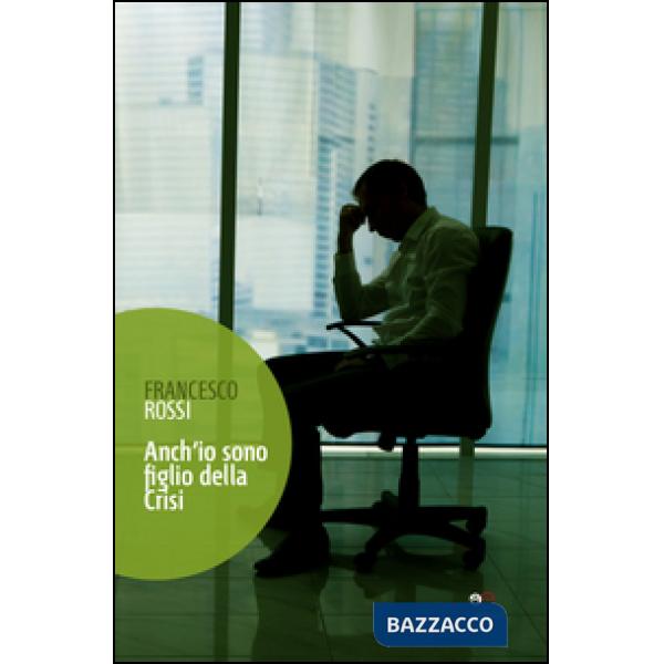 Anch'io sono figlio della crisi. (Vita ancora attuale dal 2011)