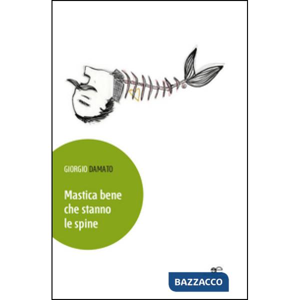 Mastica bene che stanno le spine. Forsepoesie di una generazione senza eccessivi stimoli alla sopravvivenza