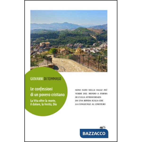 Confessioni di un povero cristiano. La vita oltre la morte, il dolore, la verità, Dio (Le)