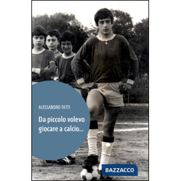 Da piccolo volevo giocare a calcio...