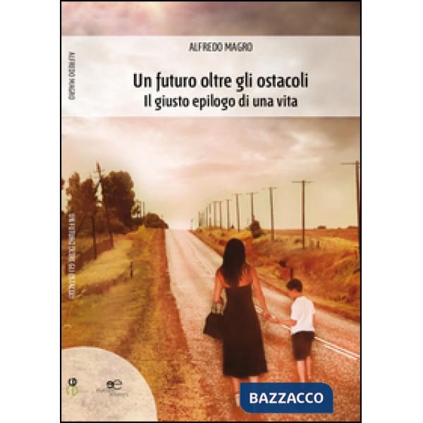 Futuro oltre gli ostacoli. Il giusto epilogo di una vita (Un)