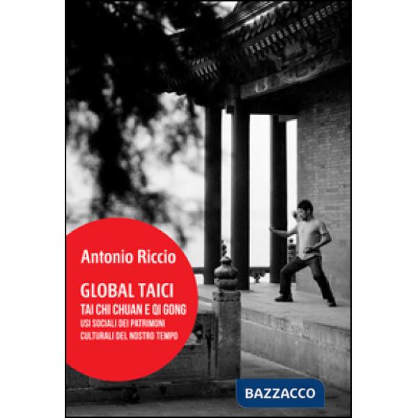 Global Taici. Tai Chi Chuan e Qi Gong. Usi sociali dei patrimoni culturali del nostro tempo
