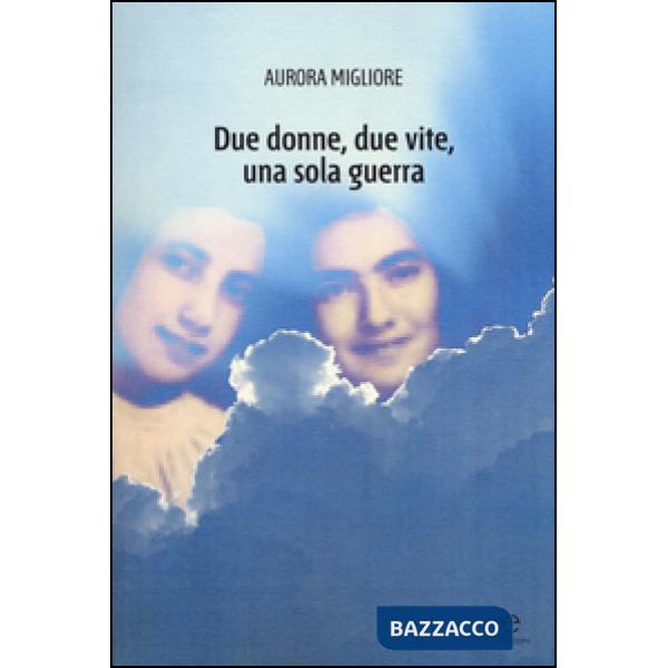 Due donne, due vite, una sola guerra