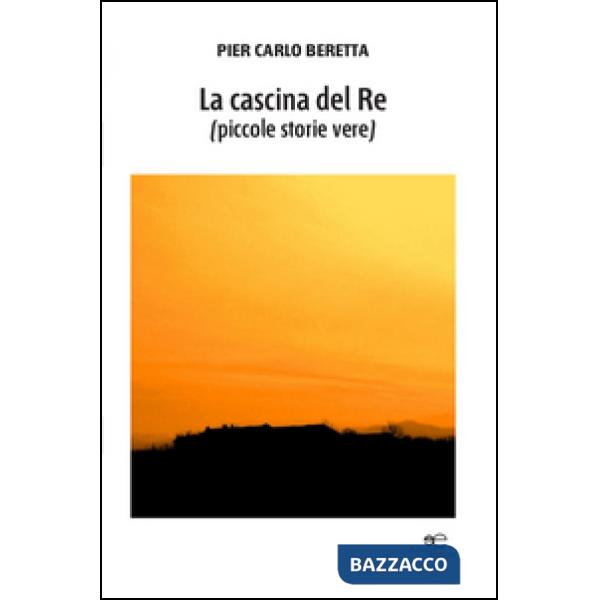 Cascina del re (piccole storie vere) (La)