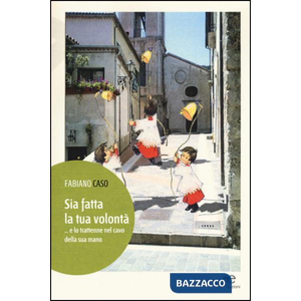 Sia fatta la tua volontà ...e lo trattenne nel cavo della sua mano