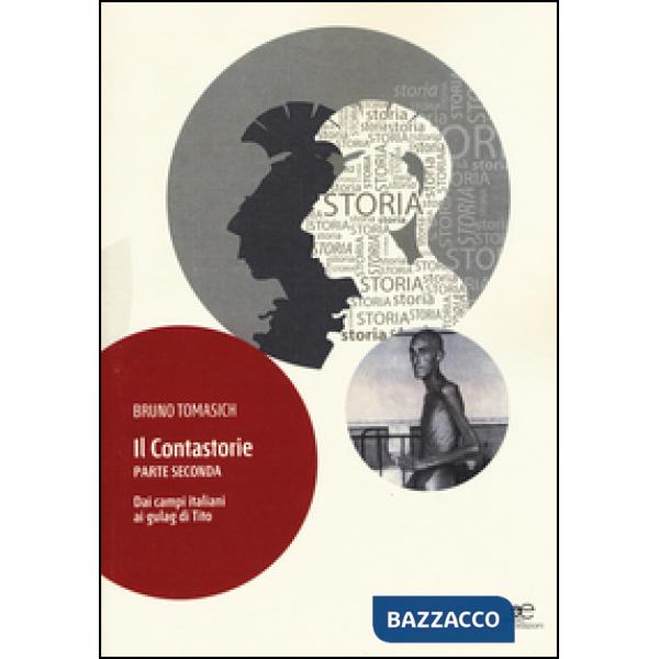 Contastorie. Dai campi italiani ai gulag di Tito. Parte seconda (Il)