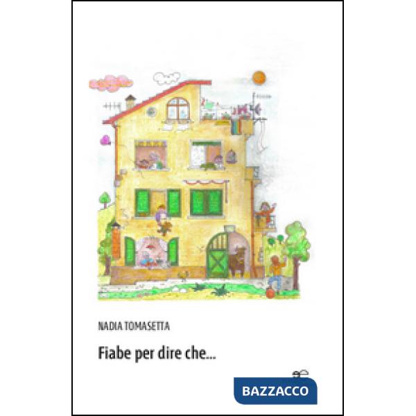 Fiabe per dire che.... Ediz. illustrata