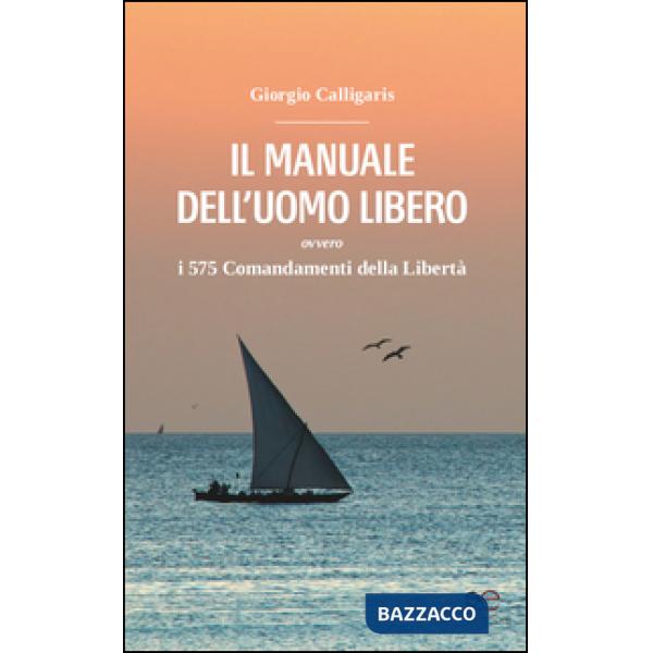 Manuale dell'uomo libero ovvero i 575 comandamenti della libertà (Il)