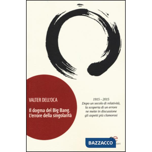 Dogma del big bang. L'errore della singolarità (Il)