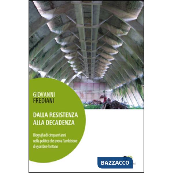 Dalla Resistenza alla decadenza. Biografia di cinquant'anni nella politica che aveva l'ambizione di guardare lontano