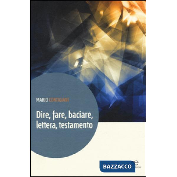 Dire, fare, baciare, lettera, testamento