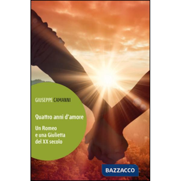 Quattro anni d'amore. Un Romeo e una Giulietta del XX secolo