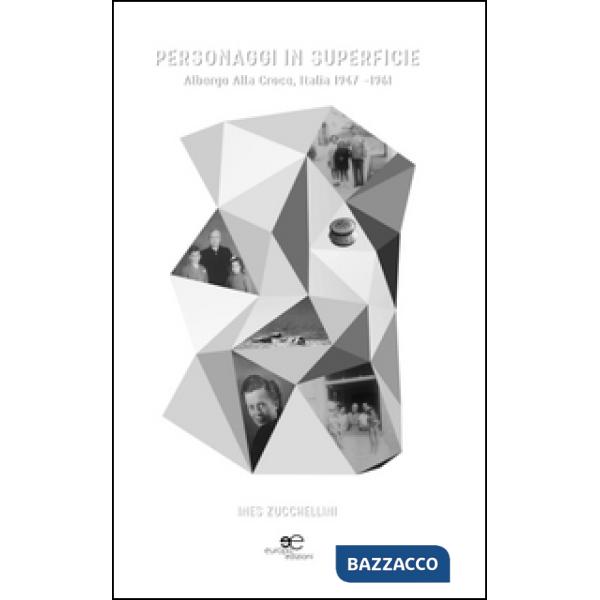 Personaggi in superficie. Albergo Alla Croce, Italia 1947-1961