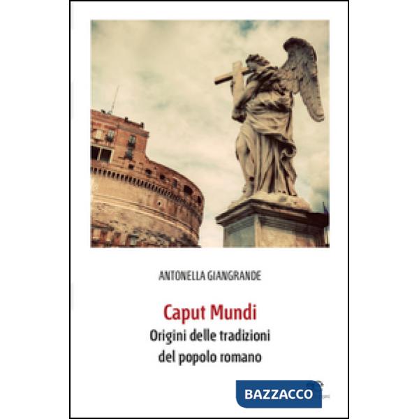 Caput mundi. Origini delle tradizioni del popolo romano. Con CD-ROM