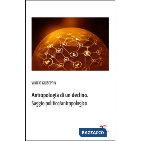 Antropologia di un declino. Saggio politico/antropologico