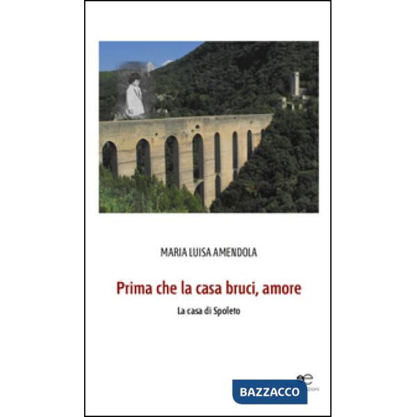 Prima che la casa bruci, amore. La casa di Spoleto