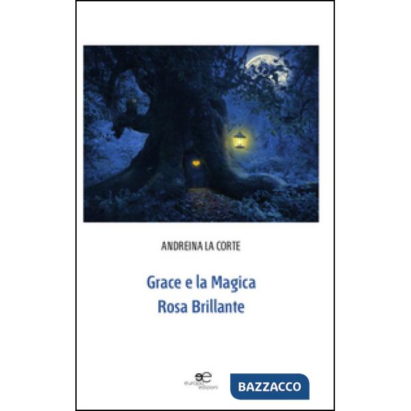 Grace e la magica rosa brillante. Ediz. illustrata
