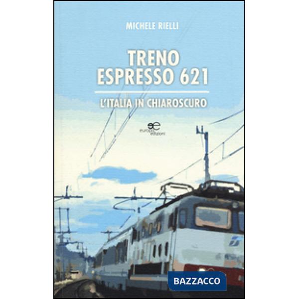 Treno espresso 621. L'Italia in chiaroscuro