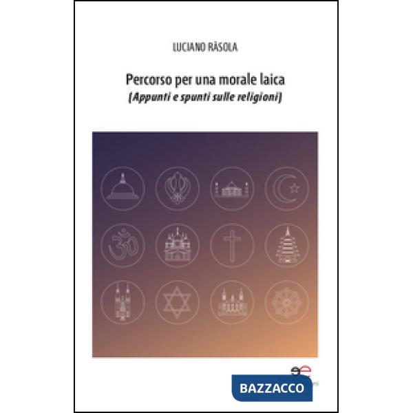 Percorso per una morale laica (appunti e spunti sulle religioni)