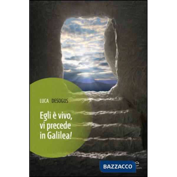 Egli è vivo, vi precede in Galilea!