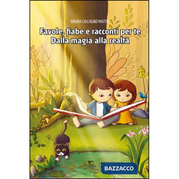 Favole, fiabe e racconti per te. Dalla magia alla realtà